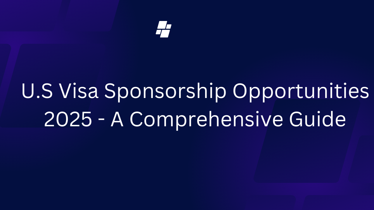 U.S Visa Sponsorship Opportunities 2025 - A Comprehensive Guide