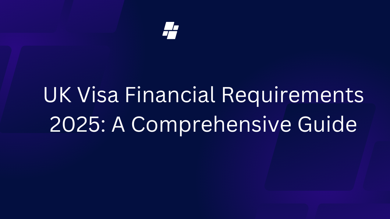 UK Visa Financial Requirements 2025: A Comprehensive Guide