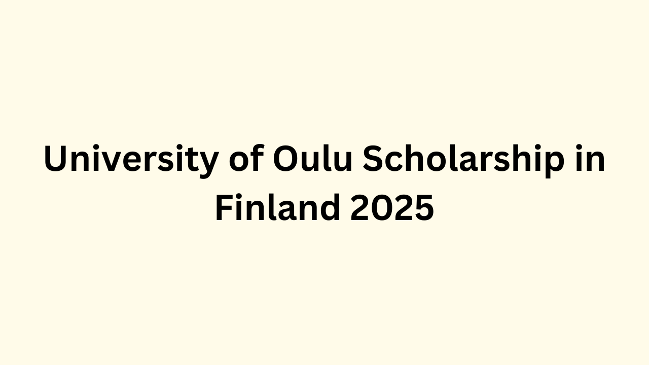 University of Oulu Scholarship in Finland 2025